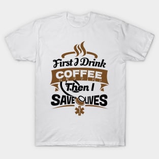 'First I Drink Coffee EMT Paramedic' Cool Coffee Gift T-Shirt